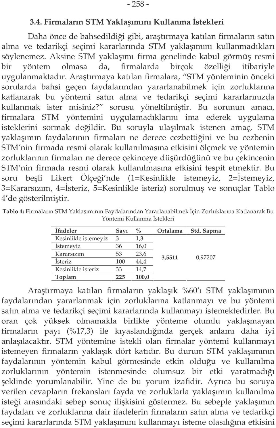 Aksine STM yaklaımı firma genelinde kabul görmü resmi bir yöntem olmasa da, firmalarda birçok özellii itibariyle uygulanmaktadır.