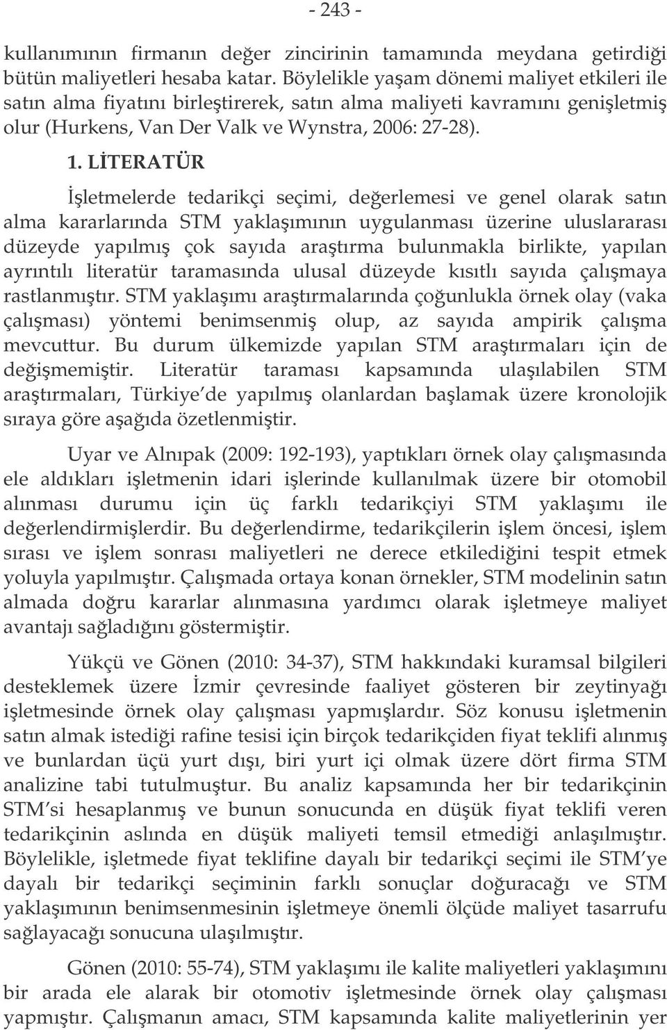 LTERATÜR letmelerde tedarikçi seçimi, deerlemesi ve genel olarak satın alma kararlarında STM yaklaımının uygulanması üzerine uluslararası düzeyde yapılmı çok sayıda aratırma bulunmakla birlikte,