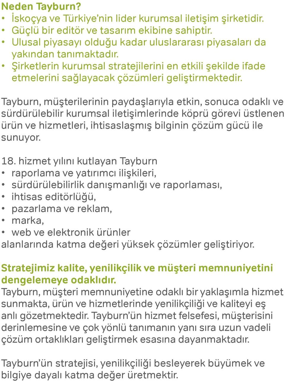 Tayburn, müşterilerinin paydaşlarıyla etkin, sonuca odaklı ve sürdürülebilir kurumsal iletişimlerinde köprü görevi üstlenen ürün ve hizmetleri, ihtisaslaşmış bilginin çözüm gücü ile sunuyor. 18.