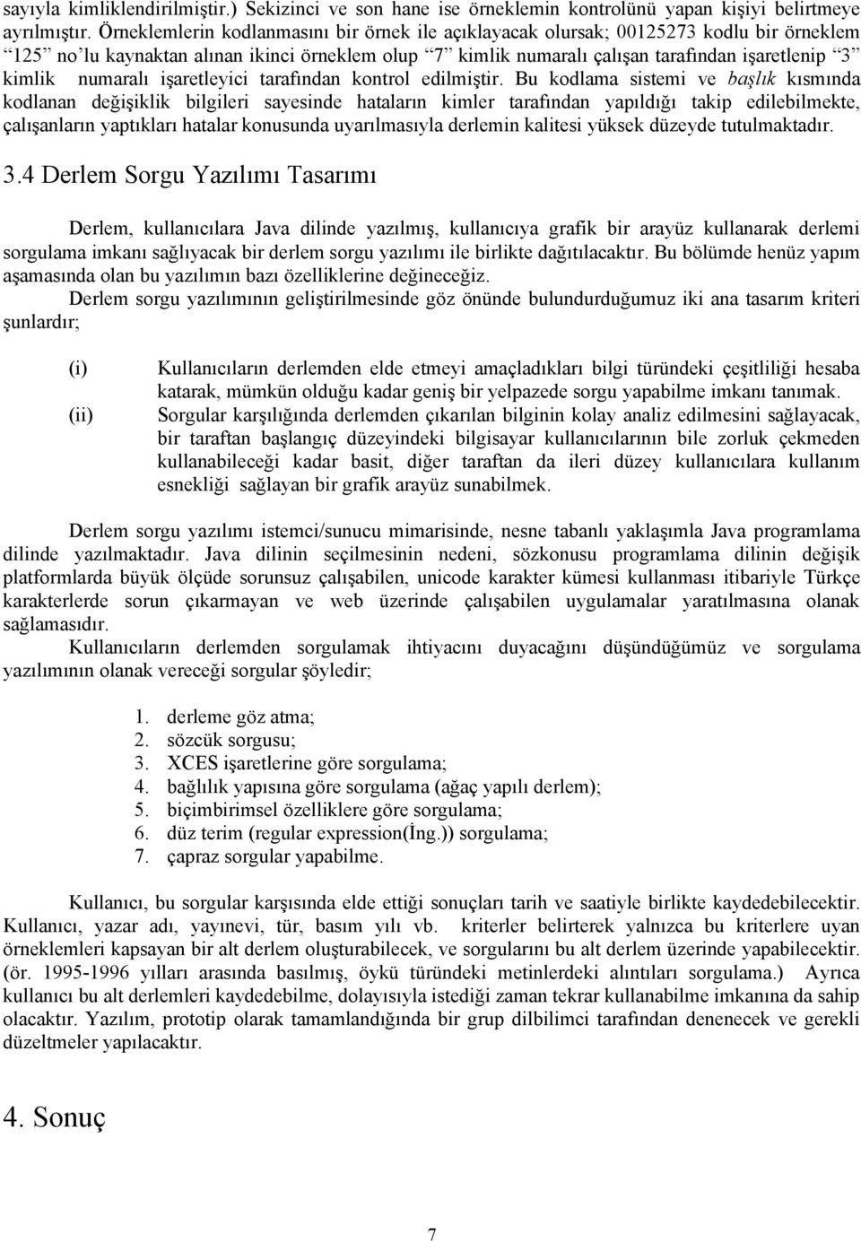 kısmında kodlanan değişiklik bilgileri sayesinde hataların kimler tarafından yapıldığı takip edilebilmekte, çalışanların yaptıkları hatalar konusunda uyarılmasıyla derlemin kalitesi yüksek düzeyde