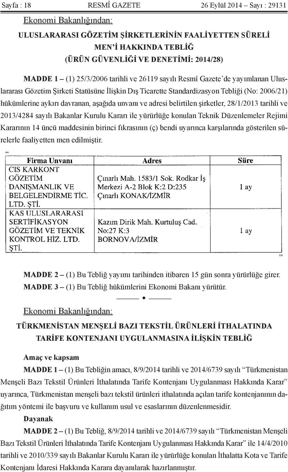 unvanı ve adresi belirtilen şirketler, 28/1/2013 tarihli ve 2013/4284 sayılı Bakanlar Kurulu Kararı ile yürürlüğe konulan Teknik Düzenlemeler Rejimi Kararının 14 üncü maddesinin birinci fıkrasının