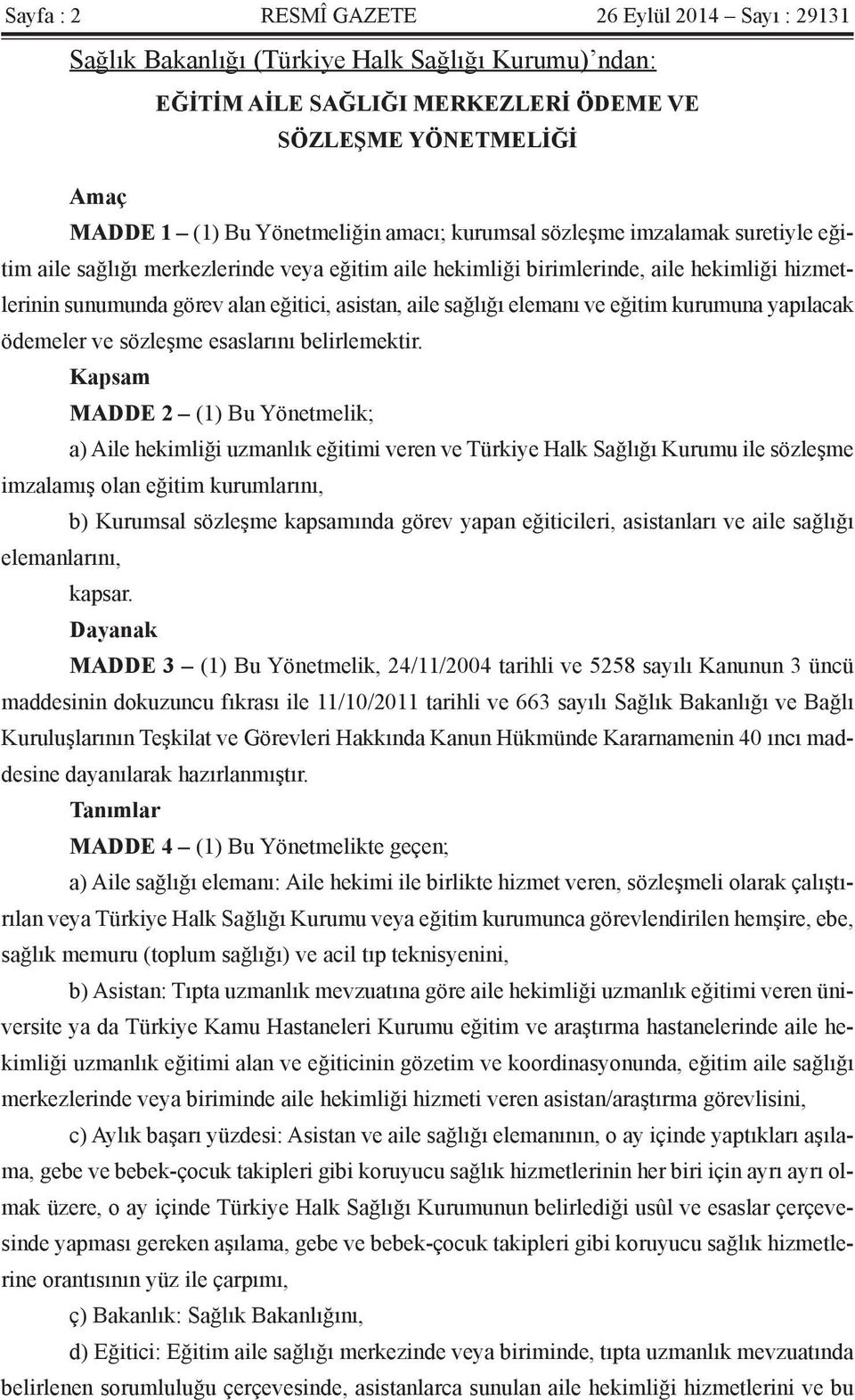 sağlığı elemanı ve eğitim kurumuna yapılacak ödemeler ve sözleşme esaslarını belirlemektir.