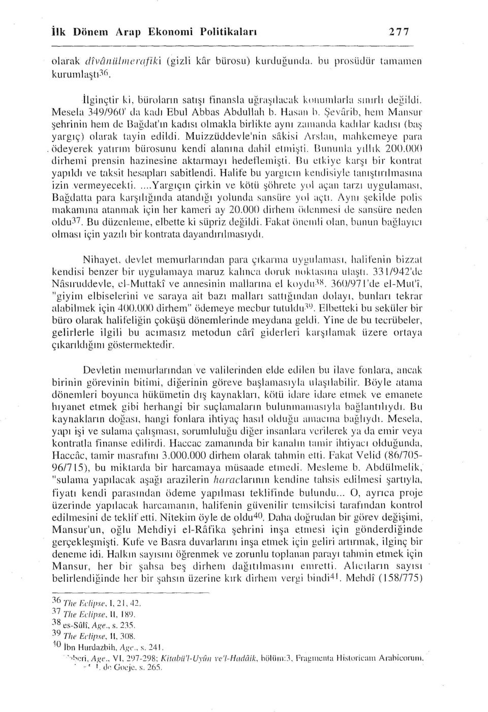 ŞevCırib, hem Mansur şehrinin hem ele 13ağdat'ın kadısı olmakla birlikte aynı z<ııııaııda kadılar kadısı (baş yargıç) olarak tayin edildi. Muizzüddevle'nin sakisi 1\rslaıı, ıııalıkcmeye parn.