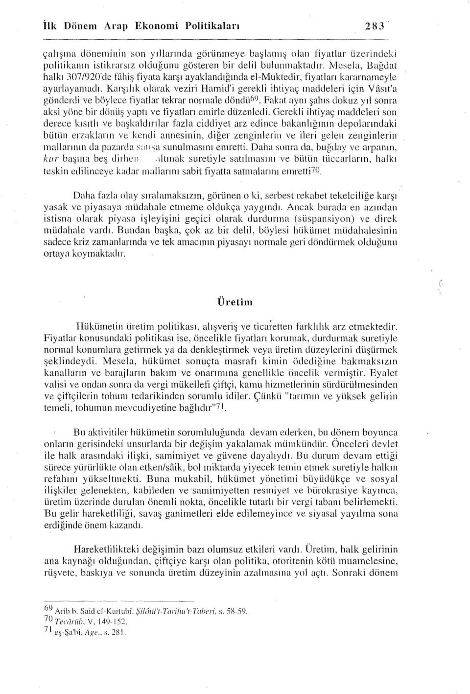 Karşılık olarak veziri Haınid'i gerekli ihtiyaç maddeleri için Vasıt'a gönderdi ve böylece fiyatlar tekrar normale döndü6lj.