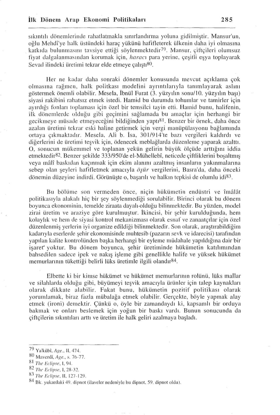 korumak için, haracı para yerine, çeşitli eşya toplayarak Sevad ilindeki üretimi tekrar elele etmeye çalıştı80.