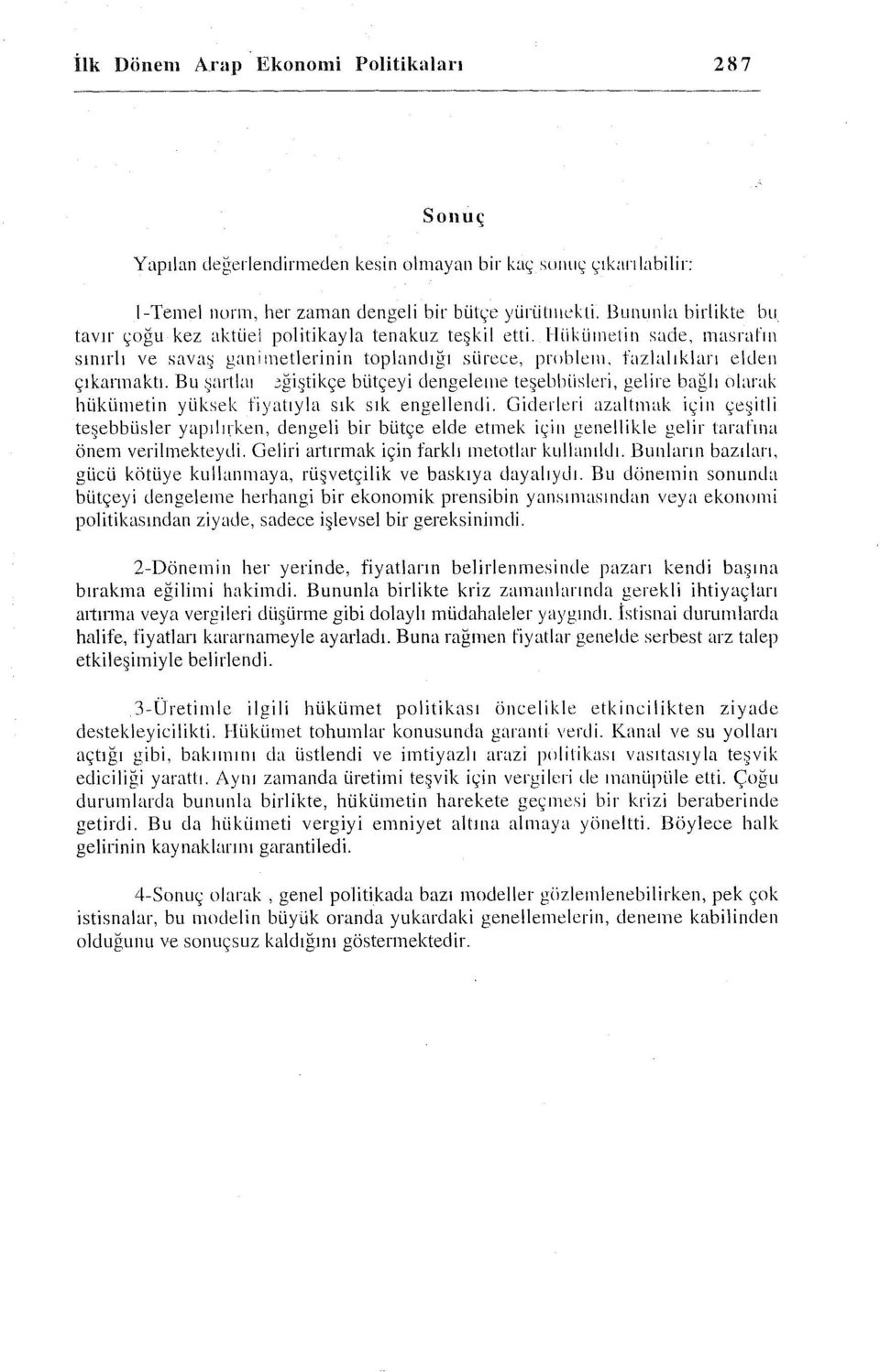 Bu 9artlaı ~ğiştikçe bütçeyi dengeleme teşelılılisleri, gelire bağlı olarak hükümetin yüksek fiyatıyla sık sık engellendi.