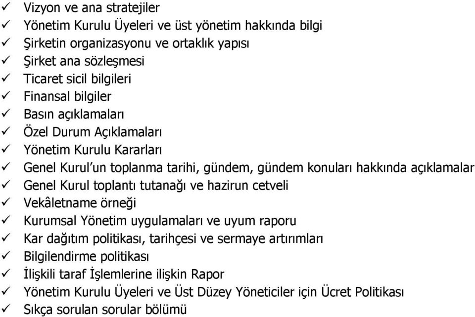 açıklamalar Genel Kurul toplantı tutanağı ve hazirun cetveli Vekâletname örneği Kurumsal Yönetim uygulamaları ve uyum raporu Kar dağıtım politikası, tarihçesi ve