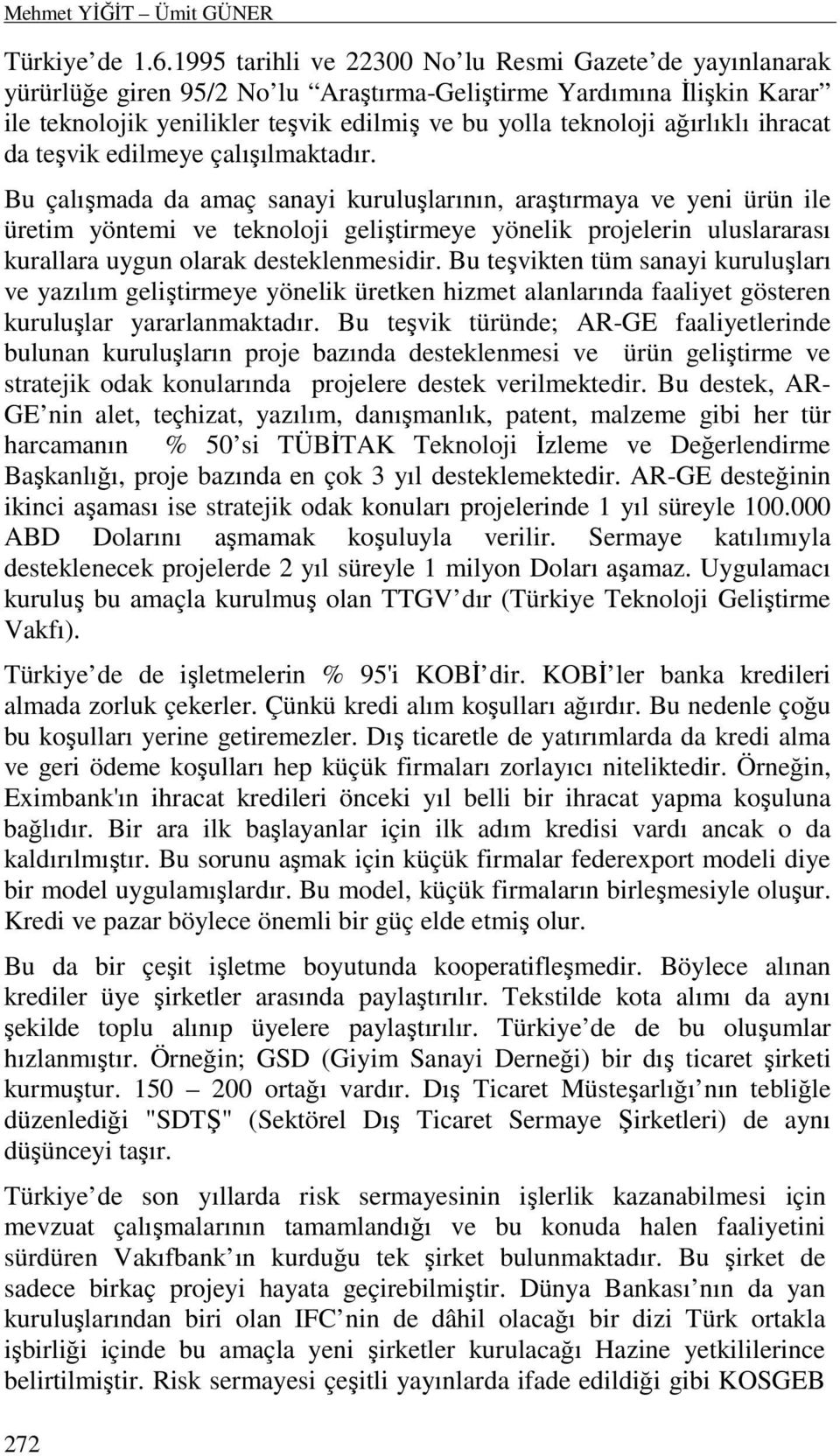 ağırlıklı ihracat da teşvik edilmeye çalışılmaktadır.