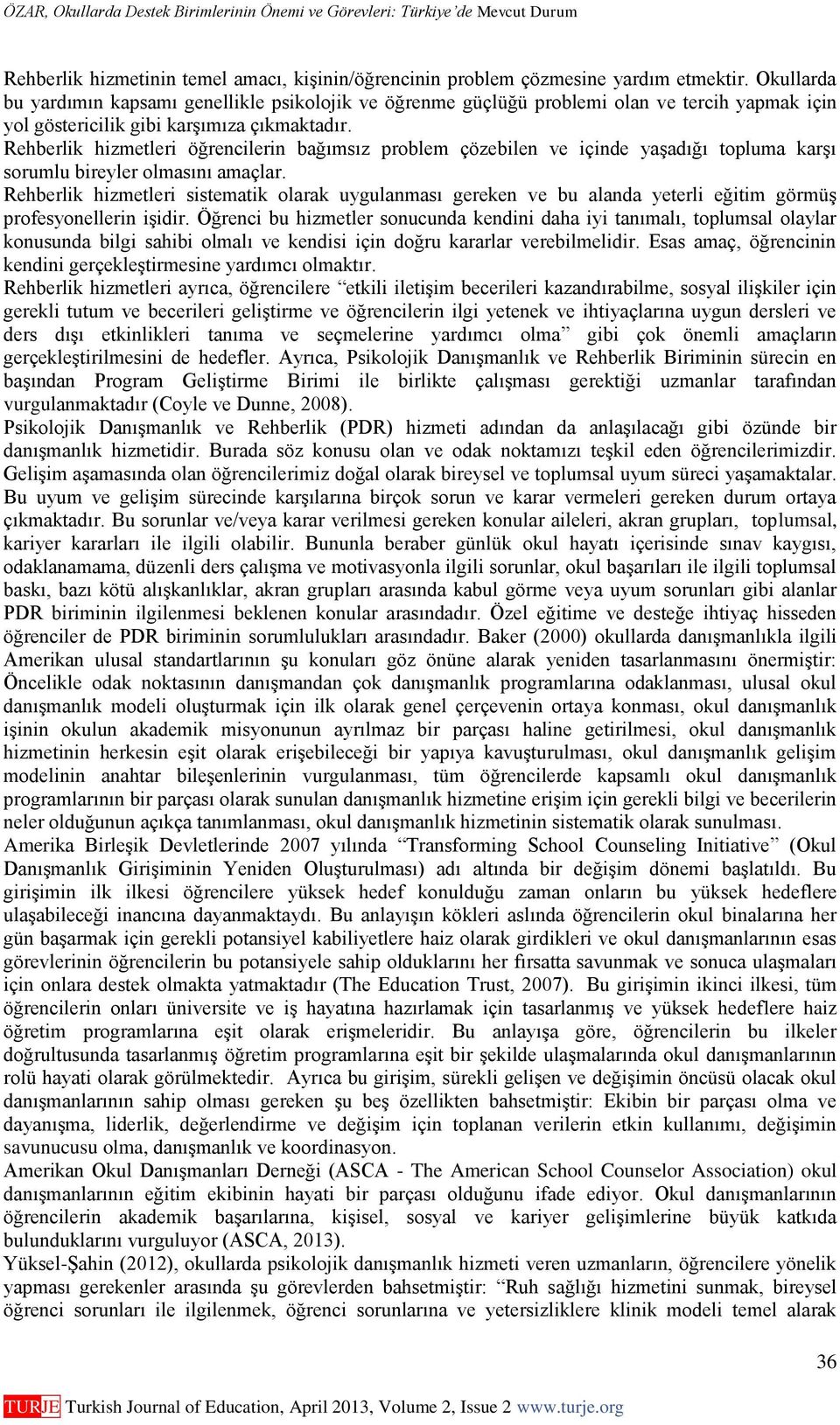 Rehberlik hizmetleri öğrencilerin bağımsız problem çözebilen ve içinde yaşadığı topluma karşı sorumlu bireyler olmasını amaçlar.