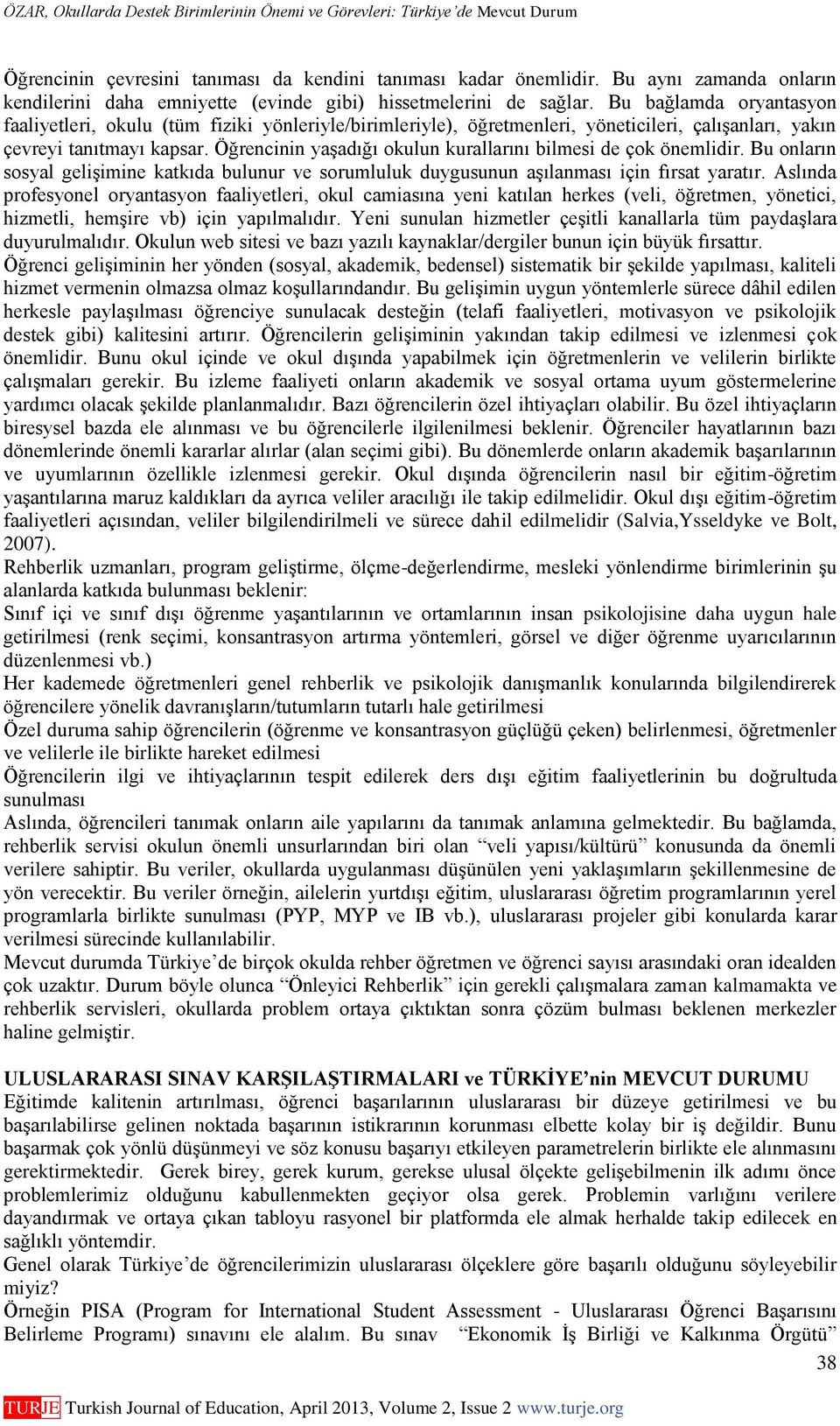 Öğrencinin yaşadığı okulun kurallarını bilmesi de çok önemlidir. Bu onların sosyal gelişimine katkıda bulunur ve sorumluluk duygusunun aşılanması için fırsat yaratır.