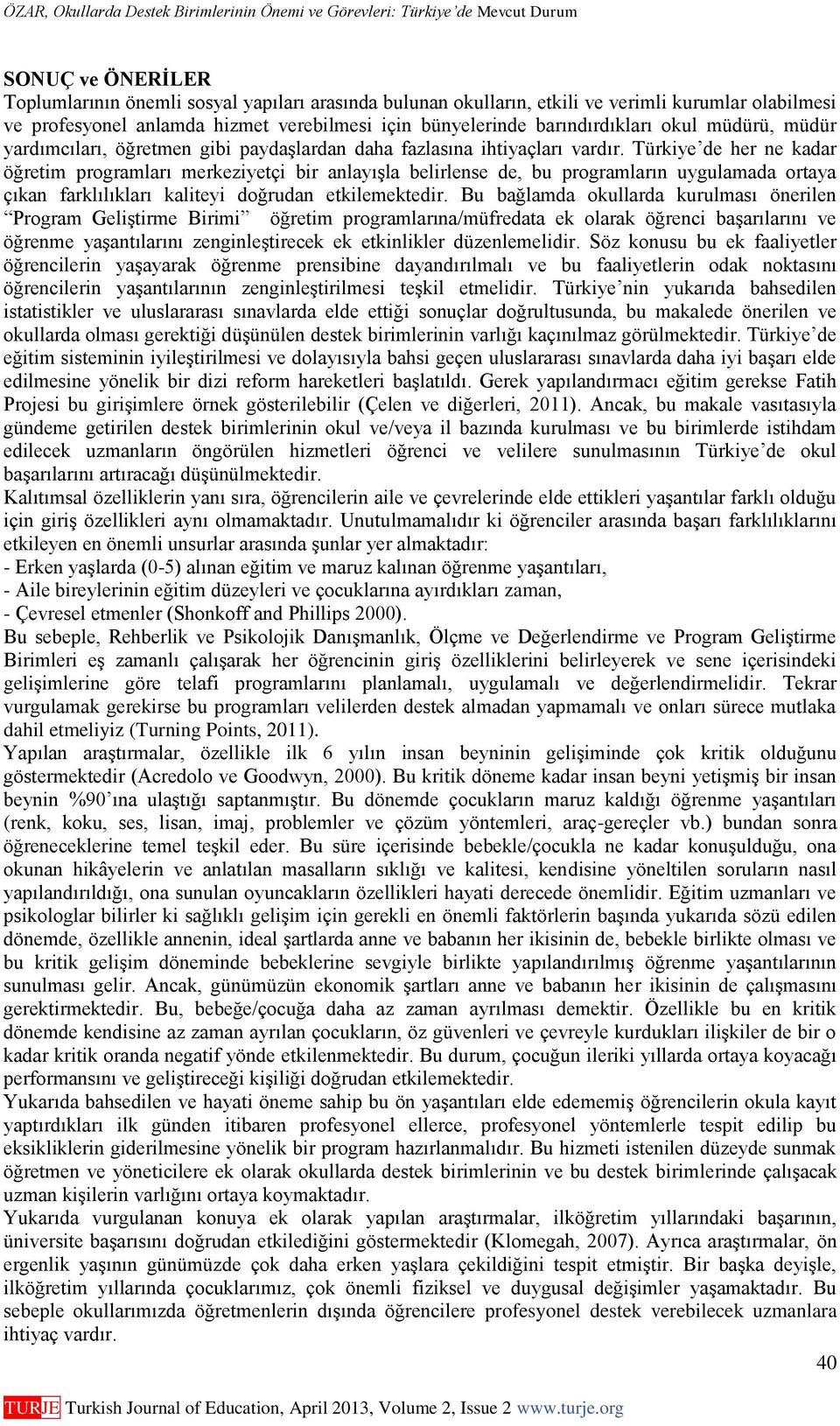 Türkiye de her ne kadar öğretim programları merkeziyetçi bir anlayışla belirlense de, bu programların uygulamada ortaya çıkan farklılıkları kaliteyi doğrudan etkilemektedir.