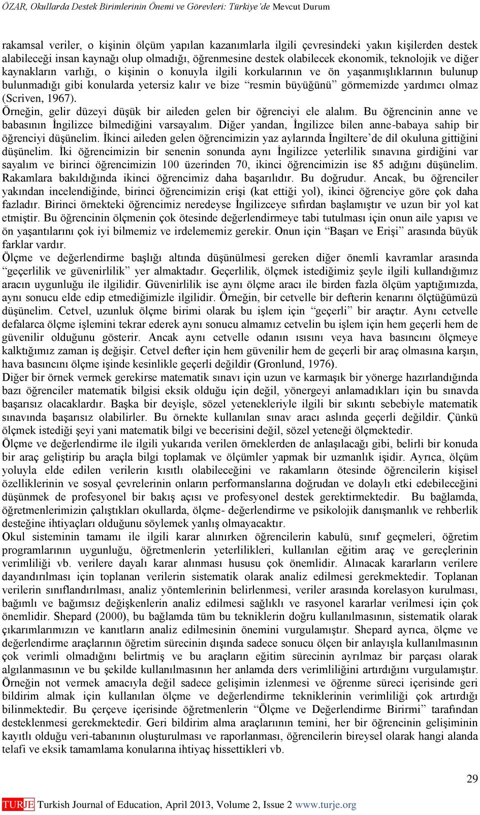 1967). Örneğin, gelir düzeyi düşük bir aileden gelen bir öğrenciyi ele alalım. Bu öğrencinin anne ve babasının İngilizce bilmediğini varsayalım.