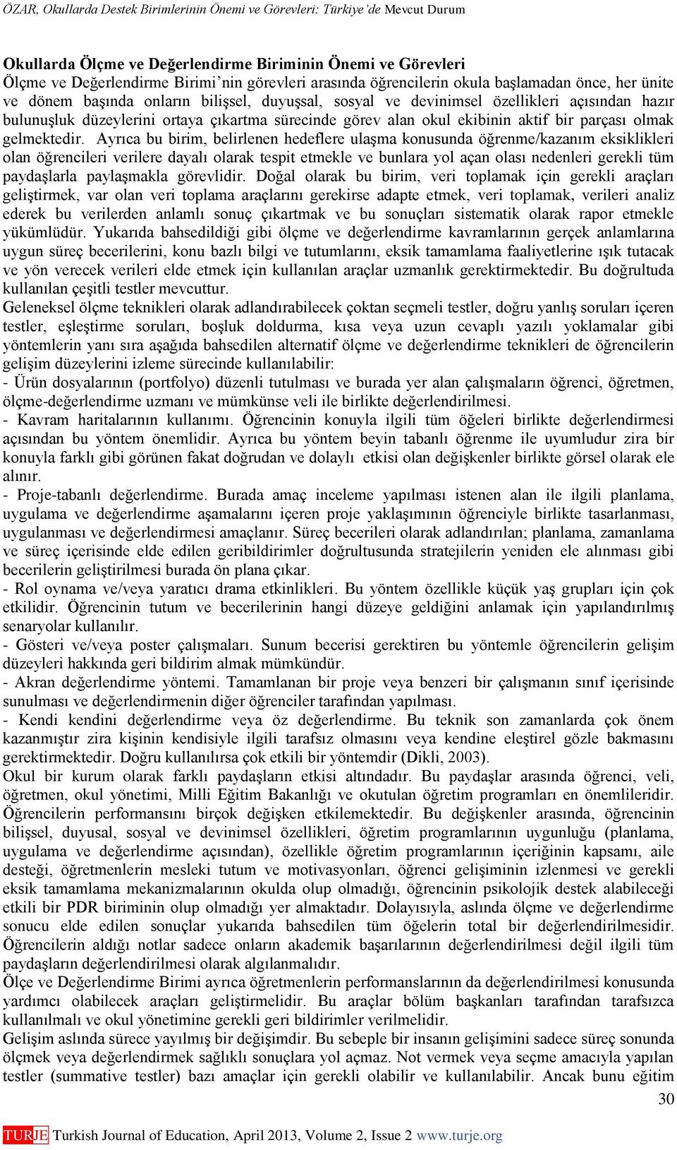 Ayrıca bu birim, belirlenen hedeflere ulaşma konusunda öğrenme/kazanım eksiklikleri olan öğrencileri verilere dayalı olarak tespit etmekle ve bunlara yol açan olası nedenleri gerekli tüm paydaşlarla