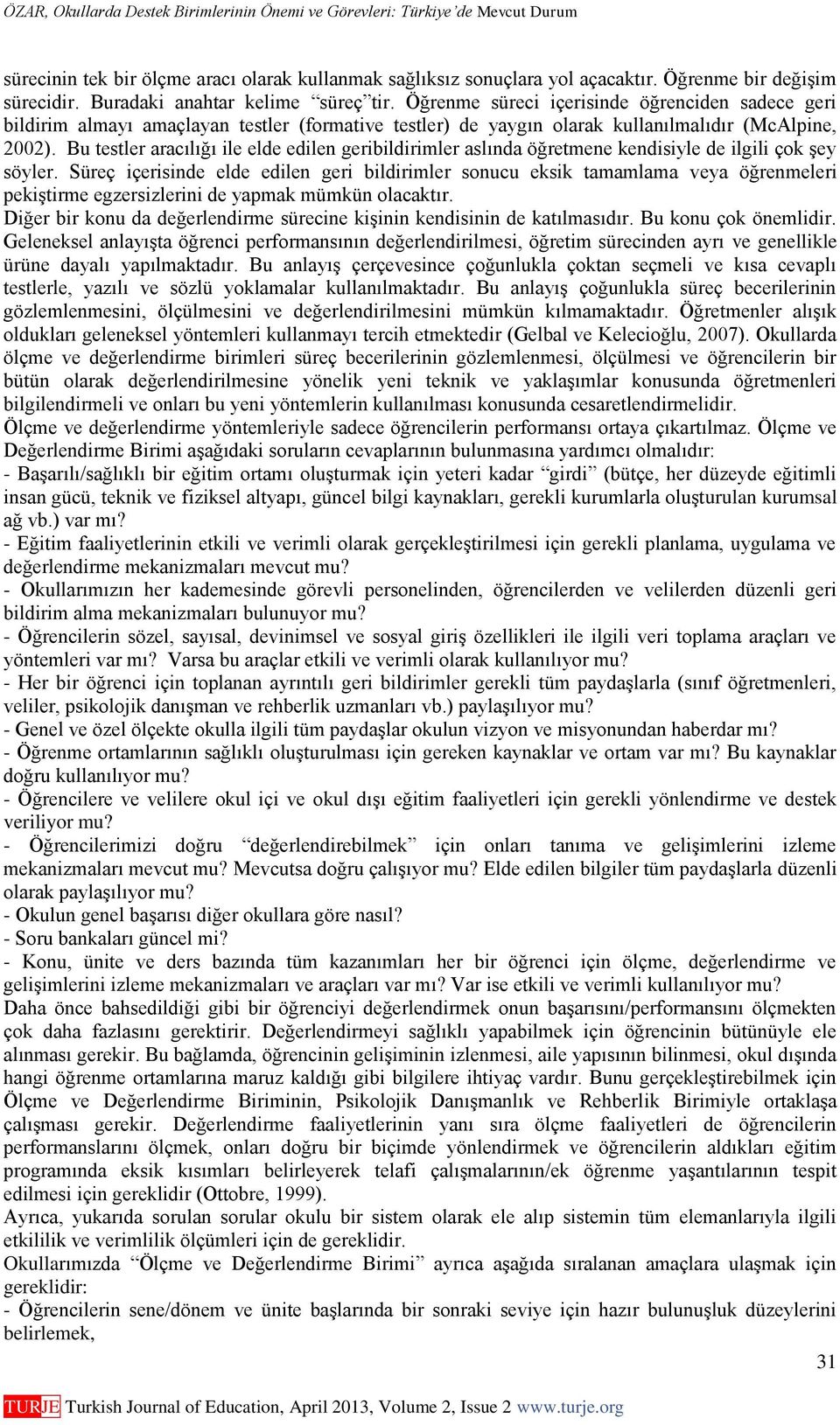 Bu testler aracılığı ile elde edilen geribildirimler aslında öğretmene kendisiyle de ilgili çok şey söyler.