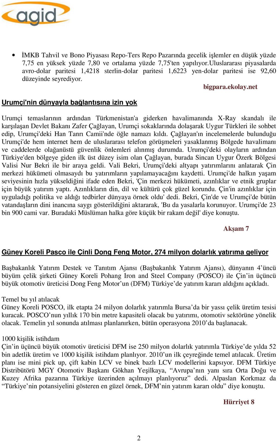 net Urumçi'nin dünyayla bağlantısına izin yok Urumçi temaslarının ardından Türkmenistan'a giderken havalimanında X-Ray skandalı ile karşılaşan Devlet Bakanı Zafer Çağlayan, Urumçi sokaklarında