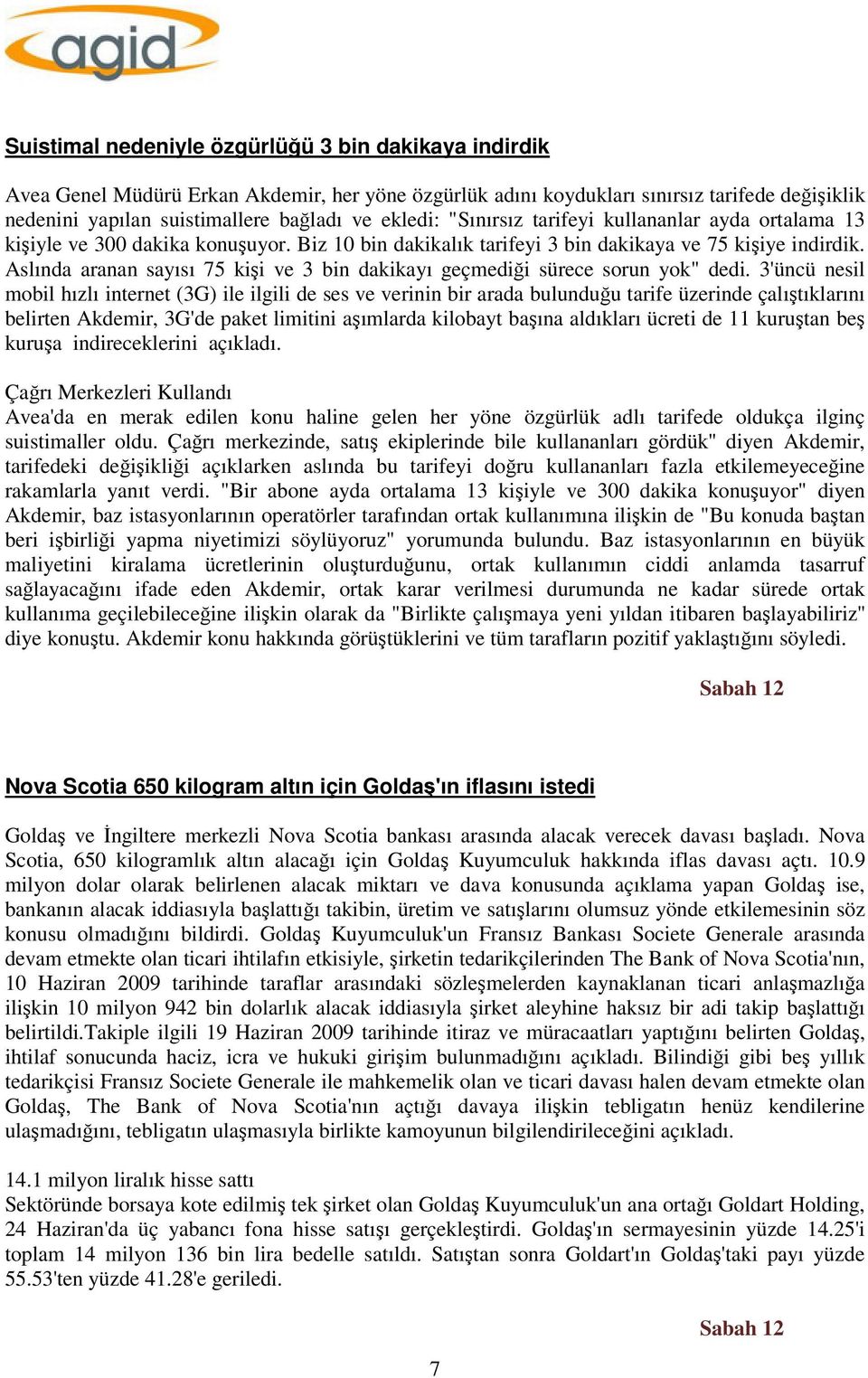 Aslında aranan sayısı 75 kişi ve 3 bin dakikayı geçmediği sürece sorun yok" dedi.