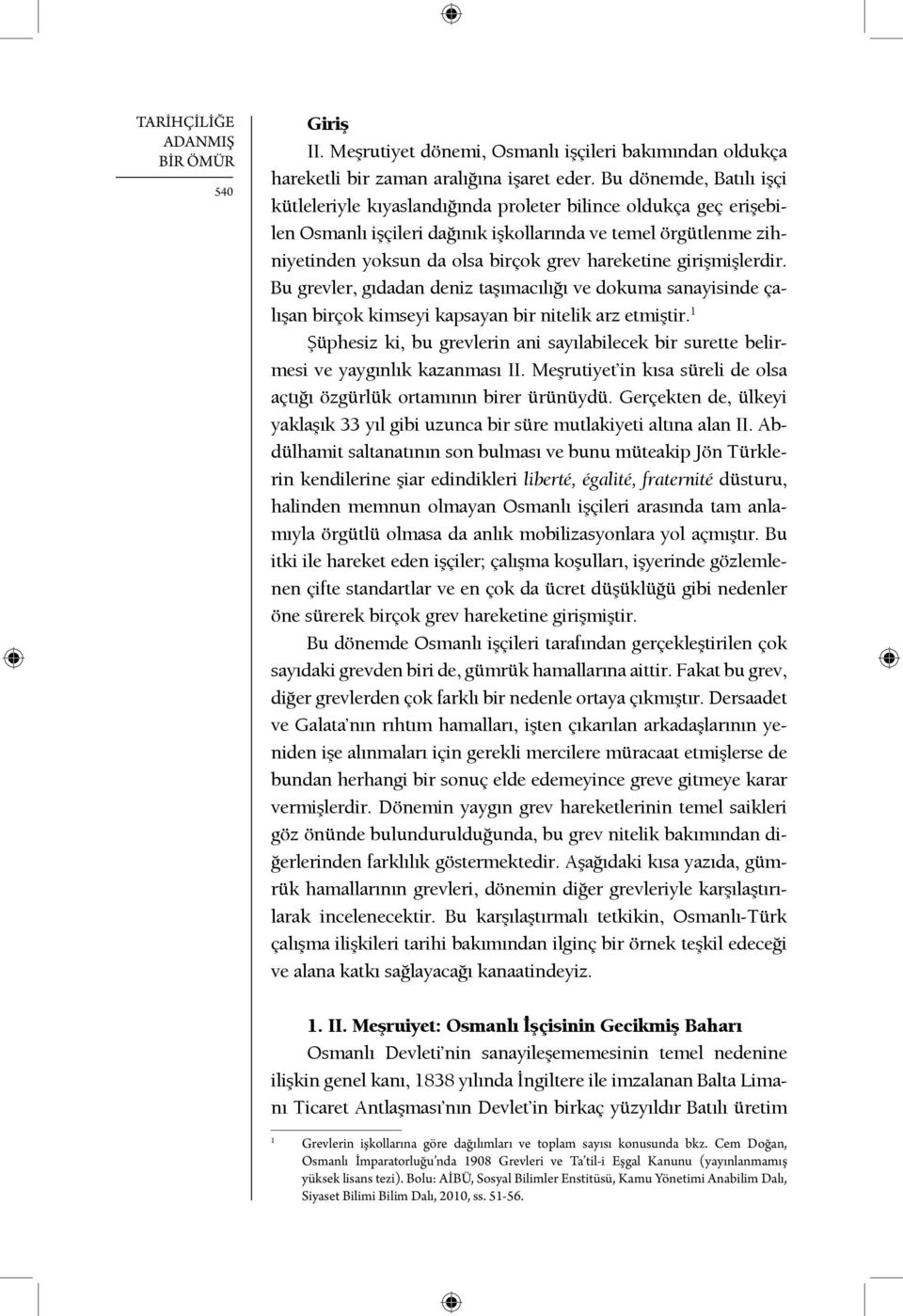 hareketine girişmişlerdir. Bu grevler, gıdadan deniz taşımacılığı ve dokuma sanayisinde çalışan birçok kimseyi kapsayan bir nitelik arz etmiştir.