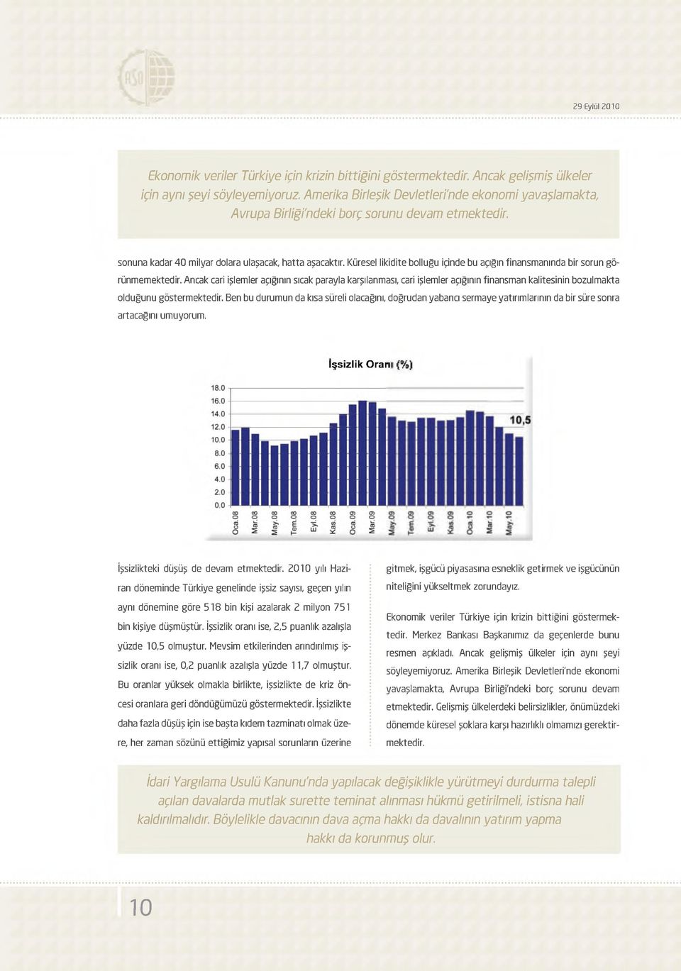 Küresel likidite bolluğu içinde bu açığın finansmanında bir sorun görünmemektedir.