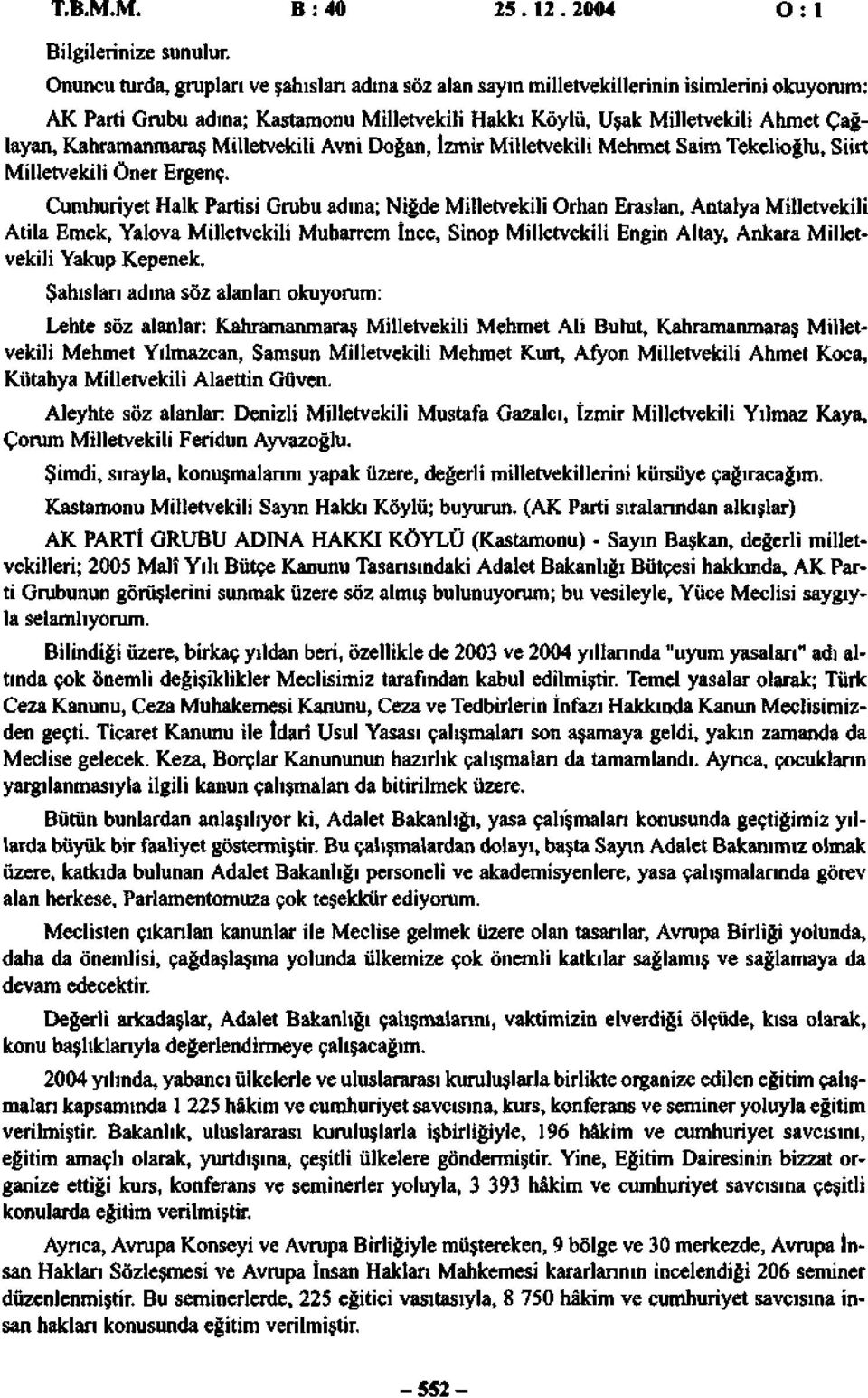Kahramanmaraş Milletvekili Avni Doğan, İzmir Milletvekili Mehmet Saim Tekelioğlu, Siirt Milletvekili Öner Ergenç.