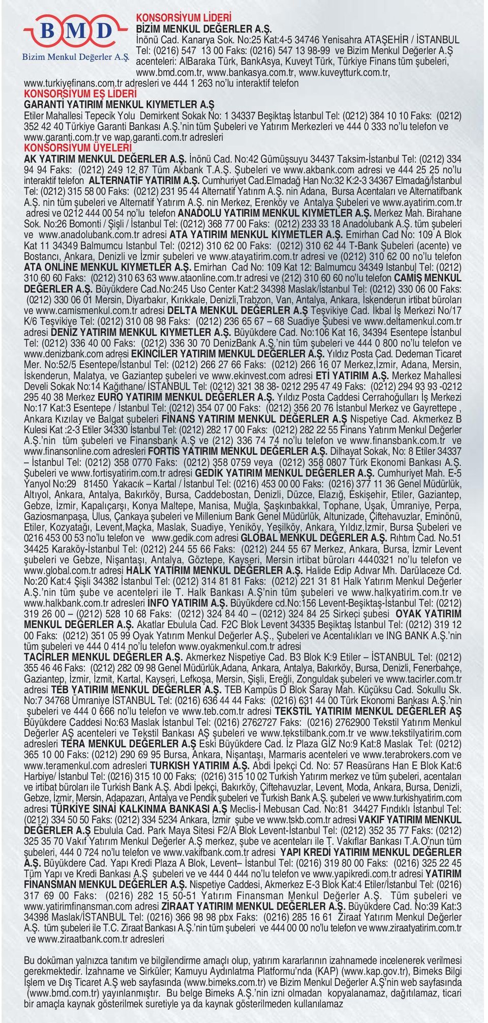 tr, www.bankasya.com.tr, www.kuveytturk.com.tr, www.turkiyefinans.com.tr adresleri ve 444 1 263 no lu interaktif telefon KONSORSÝYUM EÞ LÝDERÝ GARANTÝ YATIRIM MENKUL KIYMETLER A.