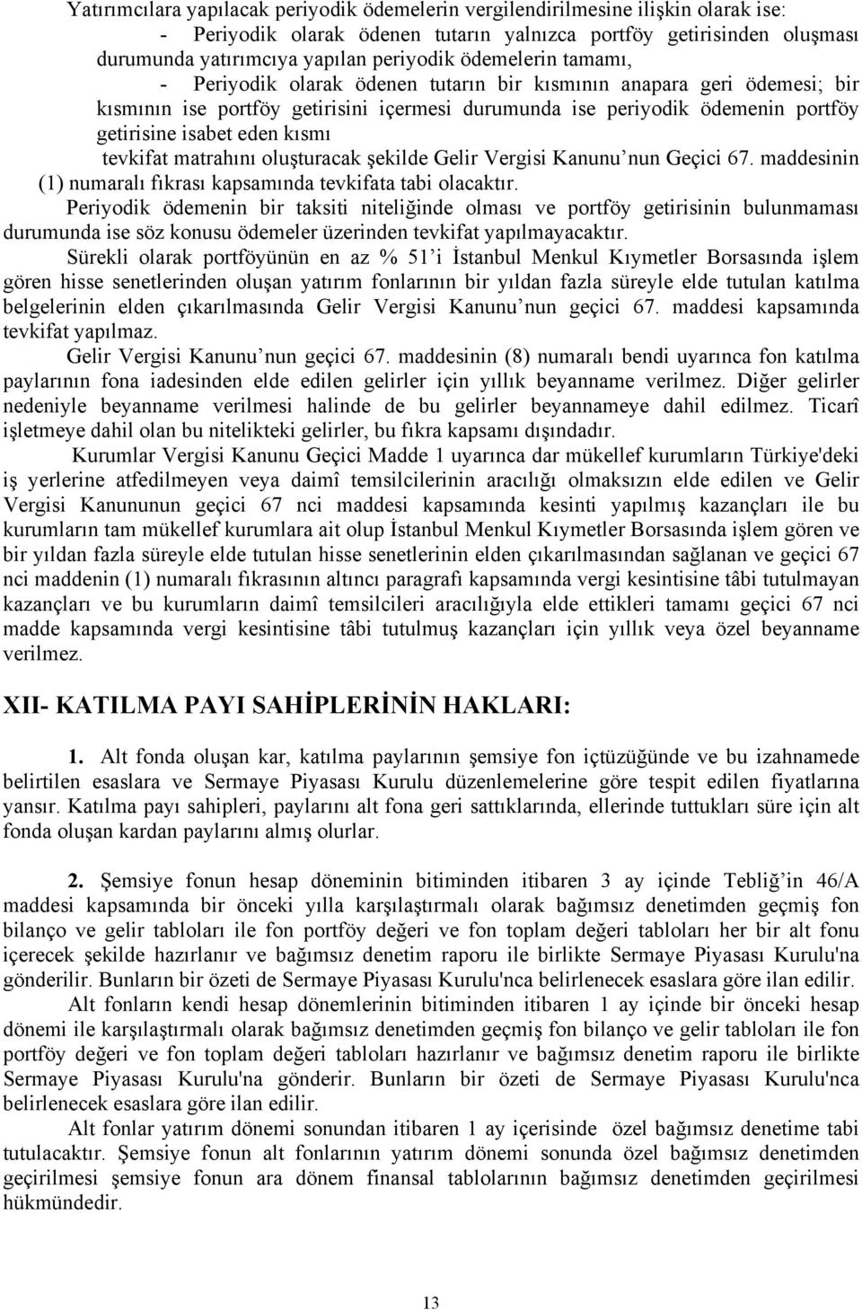 kısmı tevkifat matrahını oluşturacak şekilde Gelir Vergisi Kanunu nun Geçici 67. maddesinin (1) numaralı fıkrası kapsamında tevkifata tabi olacaktır.