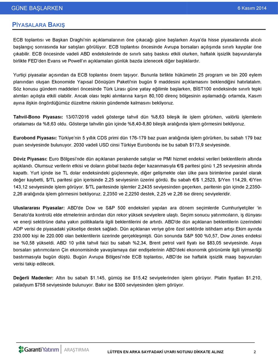 ECB öncesinde vadeli ABD endekslerinde de sınırlı satış baskısı etkili olurken, haftalık işsizlik başvurularıyla birlikte FED den Evans ve Powell ın açıklamaları günlük bazda izlenecek diğer