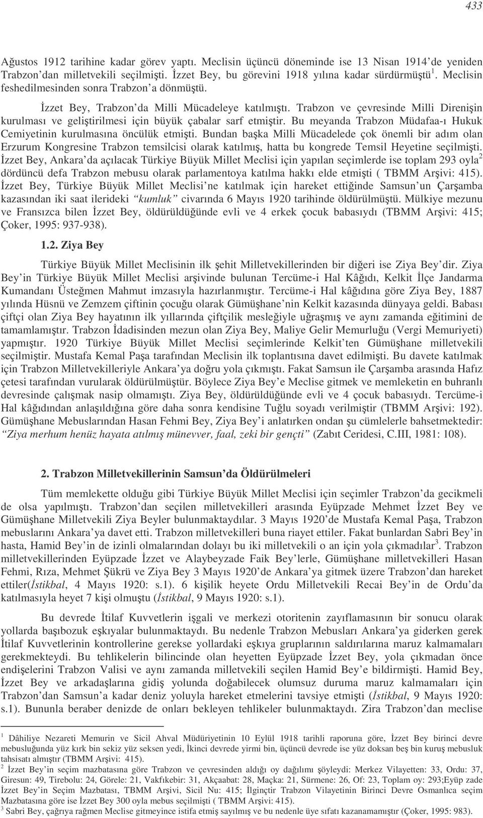 Bu meyanda Trabzon Müdafaa-ı Hukuk Cemiyetinin kurulmasına öncülük etmiti.