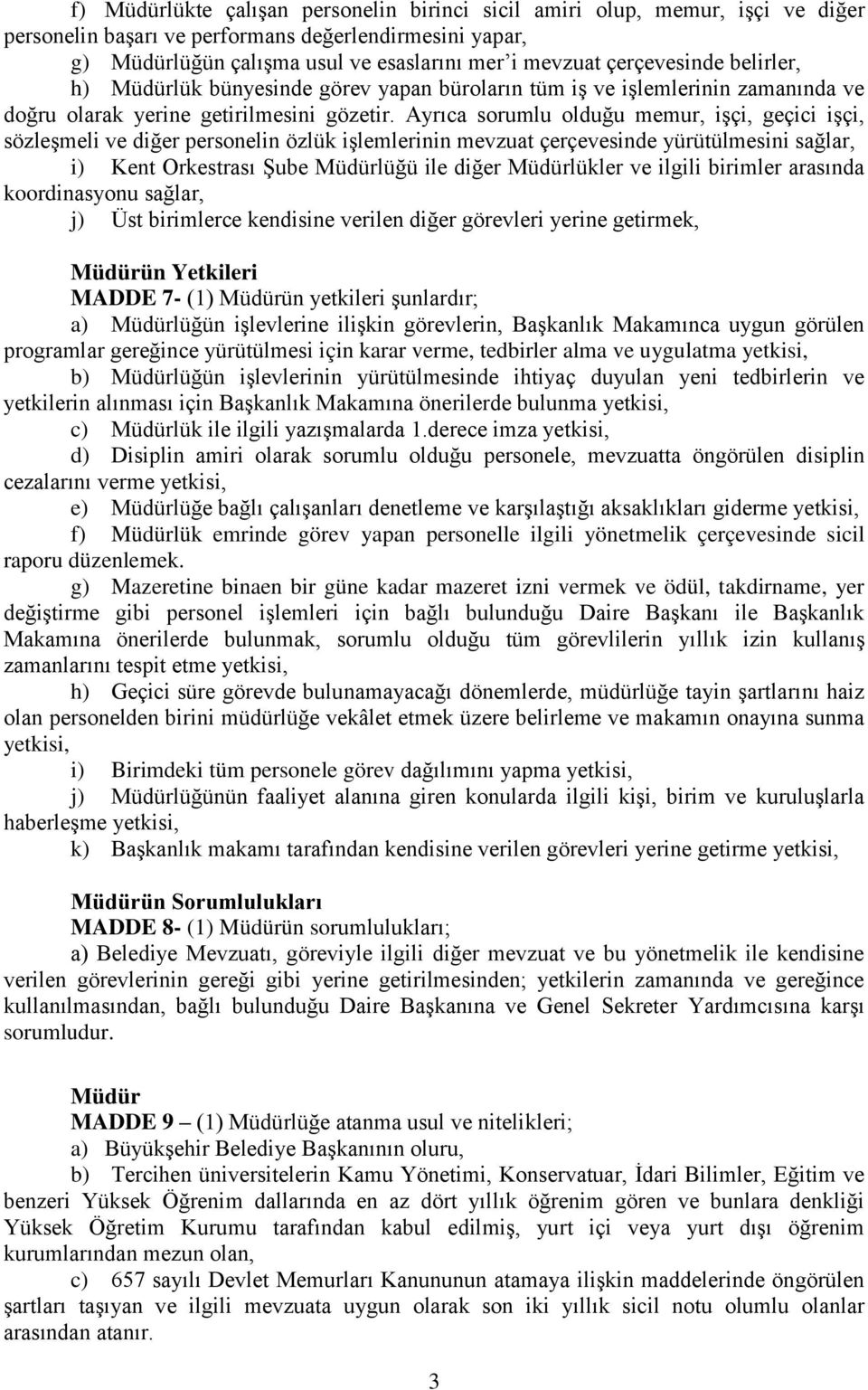 Ayrıca sorumlu olduğu memur, işçi, geçici işçi, sözleşmeli ve diğer personelin özlük işlemlerinin mevzuat çerçevesinde yürütülmesini sağlar, i) Kent Orkestrası Şube Müdürlüğü ile diğer Müdürlükler ve