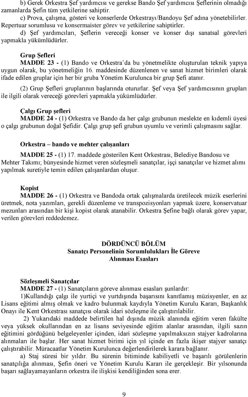 d) Şef yardımcıları, Şeflerin vereceği konser ve konser dışı sanatsal görevleri yapmakla yükümlüdürler.