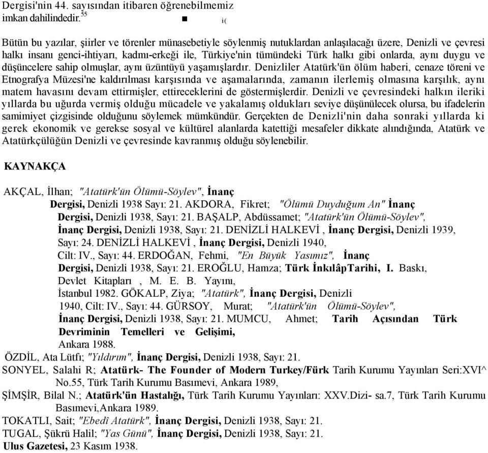 gibi onlarda, aynı duygu ve düşüncelere sahip olmuşlar, aynı üzüntüyü yaşamışlardır.