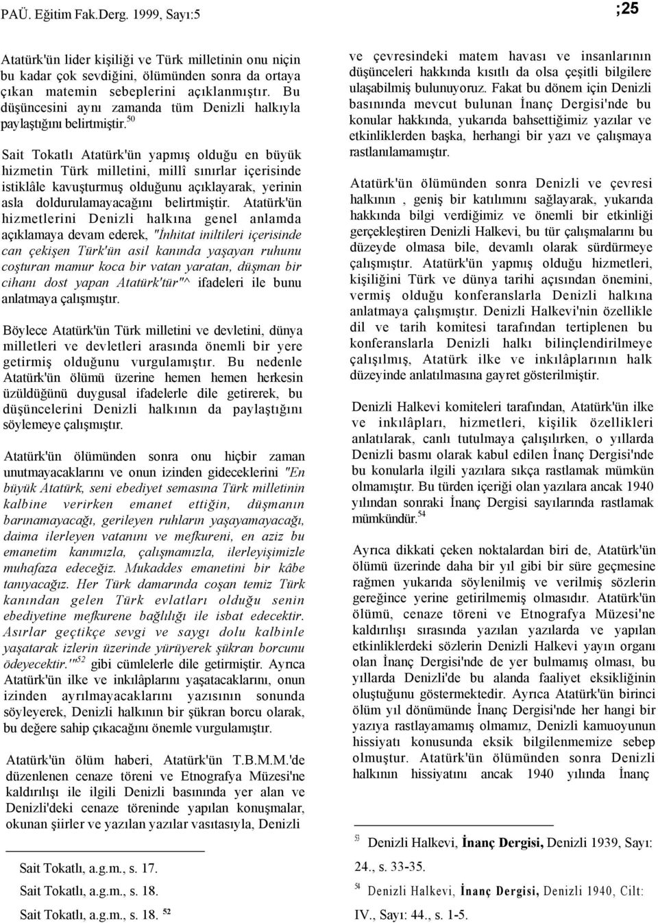 50 Sait Tokatlı Atatürk'ün yapmış olduğu en büyük hizmetin Türk milletini, millî sınırlar içerisinde istiklâle kavuşturmuş olduğunu açıklayarak, yerinin asla doldurulamayacağını belirtmiştir.