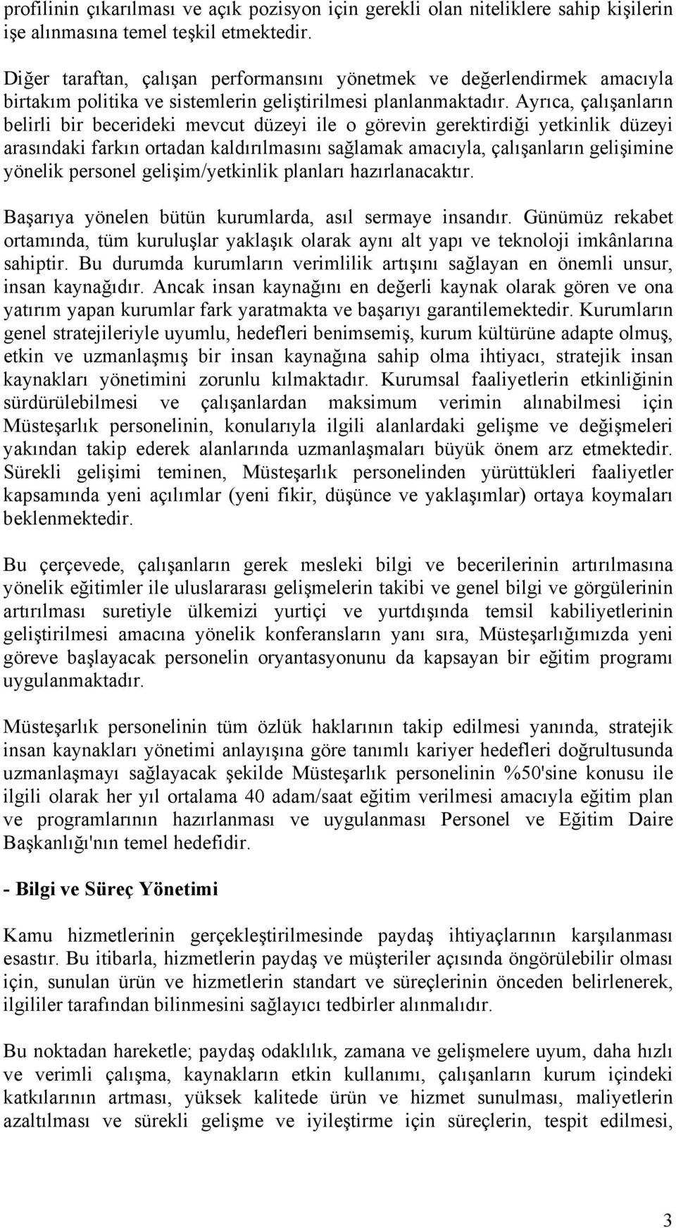 Ayrıca, çalışanların belirli bir becerideki mevcut düzeyi ile o görevin gerektirdiği yetkinlik düzeyi arasındaki farkın ortadan kaldırılmasını sağlamak amacıyla, çalışanların gelişimine yönelik