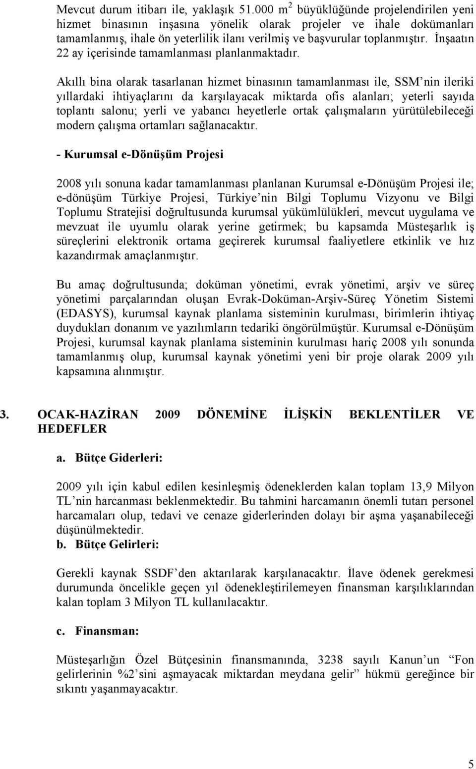 İnşaatın 22 ay içerisinde tamamlanması planlanmaktadır.