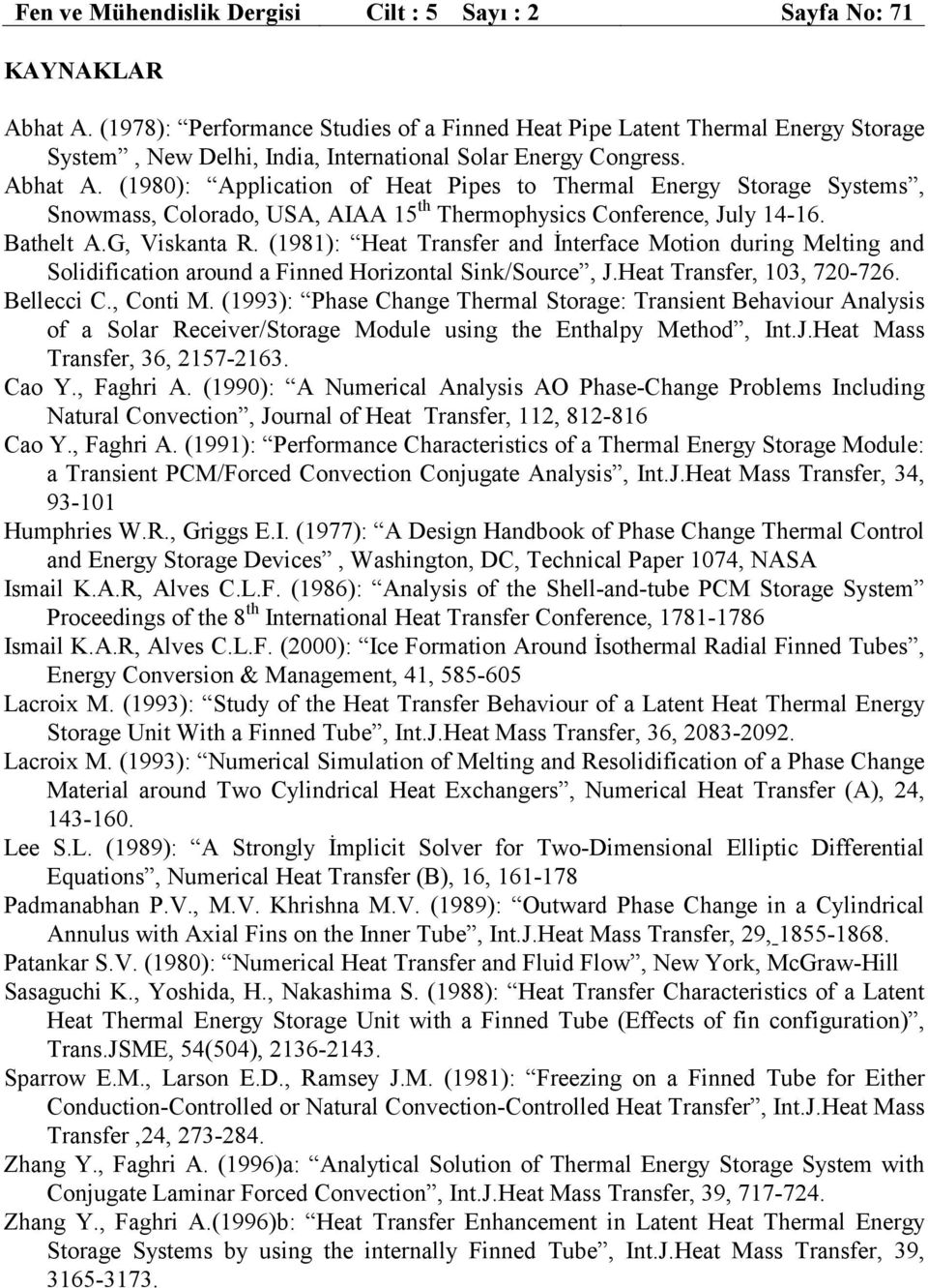 (198: Appication of Heat Pipes to Thera Energy Storage Systes, Snoass, Coorado, USA, AIAA 15 th Therophysics Conference, Juy 14-16. Bathet A.G, Viskanta R.