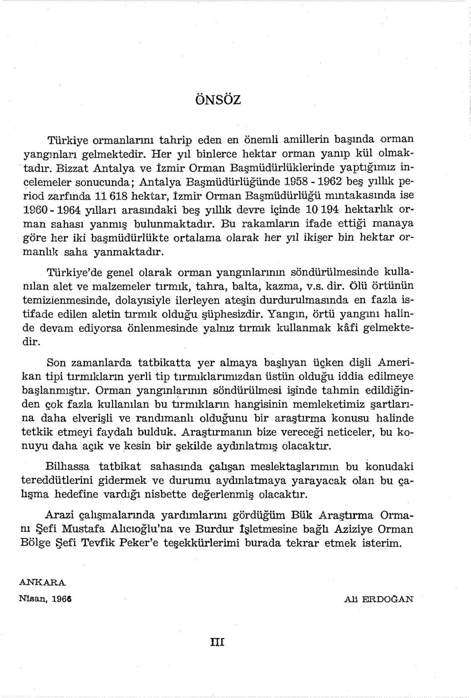 ~ 964 yılları arasındaki beş yıllık devre içinde 0 94 hektarlık orman sahası yanmış bulunmaktadır.