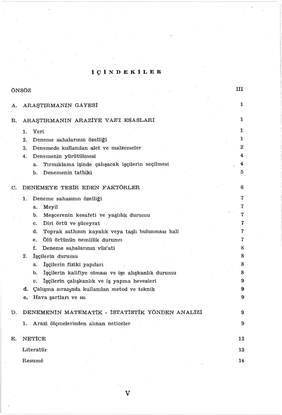 Diri örtü ve şüceyrat d. Toprak sathının kayalık veya taşlı bulunması hali e. Ölü örtünün nemlilik durtıınıı f. Deneme sa):ıalarının vüs'ati 2. İşçilerin durumu a. İşçilerin fiziki yapıları b.