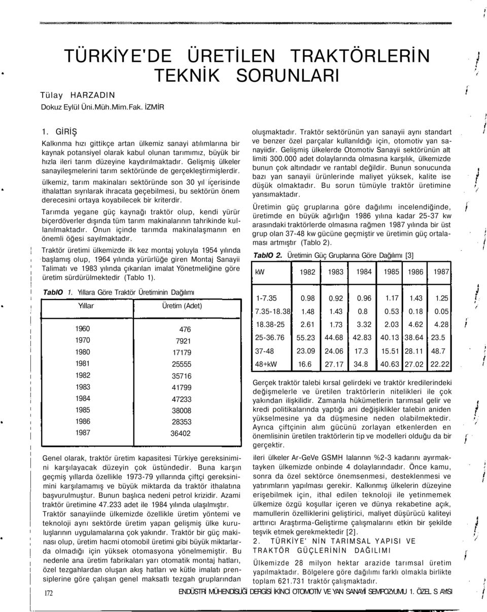 Gelişmiş ülkeler sanayileşmelerini tarım sektöründe de gerçekleştirmişlerdir.