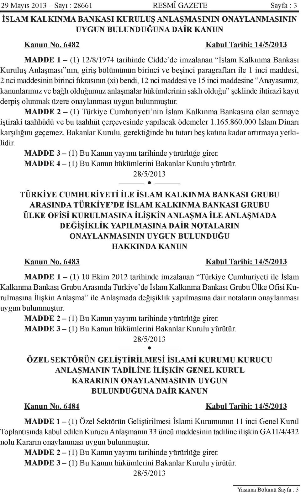 maddesinin birinci fıkrasının (xi) bendi, 12 nci maddesi ve 15 inci maddesine Anayasamız, kanunlarımız ve bağlı olduğumuz anlaşmalar hükümlerinin saklı olduğu şeklinde ihtirazî kayıt derpiş olunmak