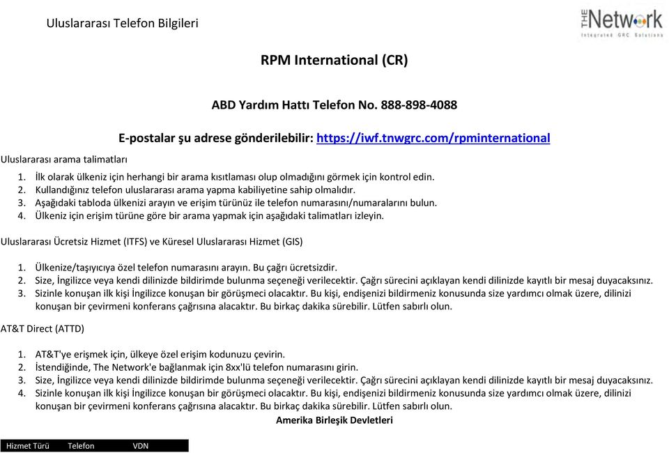 3. Aşağıdaki tabloda ülkenizi arayın ve erişim türünüz ile telefon numarasını/numaralarını bulun. 4. Ülkeniz için erişim türüne göre bir arama yapmak için aşağıdaki talimatları izleyin.