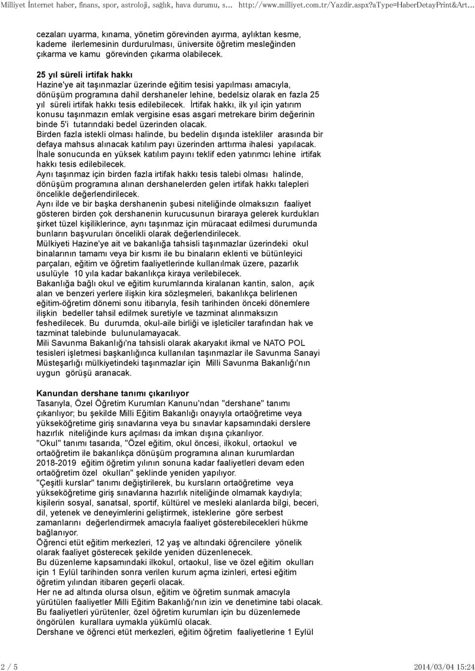 25 yıl süreli irtifak hakkı Hazine'ye ait taşınmazlar üzerinde eğitim tesisi yapılması amacıyla, dönüşüm programına dahil dershaneler lehine, bedelsiz olarak en fazla 25 yıl süreli irtifak hakkı