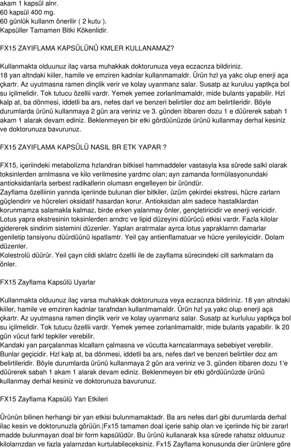 Az uyutmasna ramen dinçlik verir ve kolay uyanmanz salar. Susatp az kuruluu yaptkça bol su içilmelidir. Tok tutucu özellii vardr. Yemek yemee zorlanlmamaldr, mide bulants yapabilir.