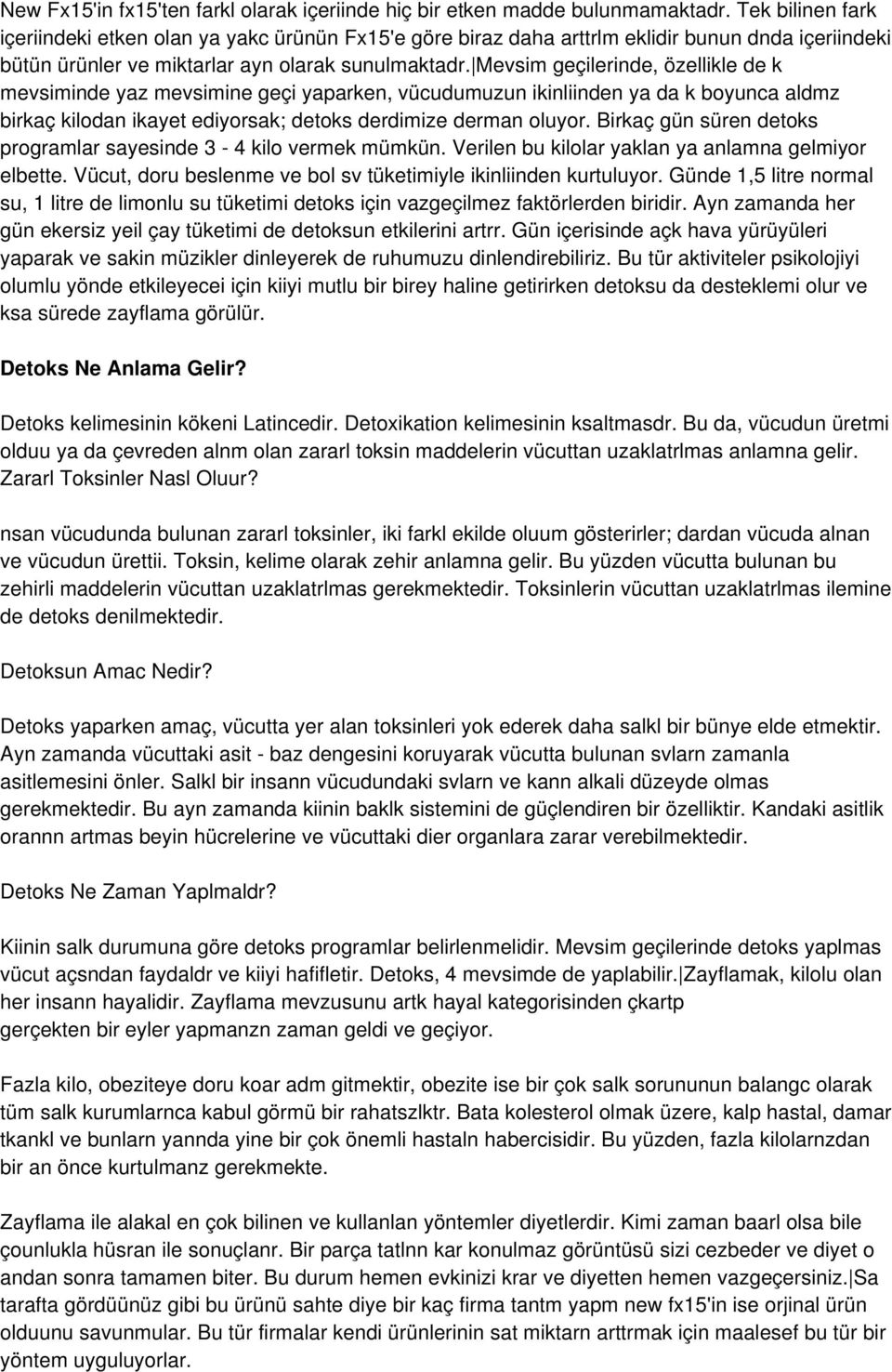 Mevsim geçilerinde, özellikle de k mevsiminde yaz mevsimine geçi yaparken, vücudumuzun ikinliinden ya da k boyunca aldmz birkaç kilodan ikayet ediyorsak; detoks derdimize derman oluyor.