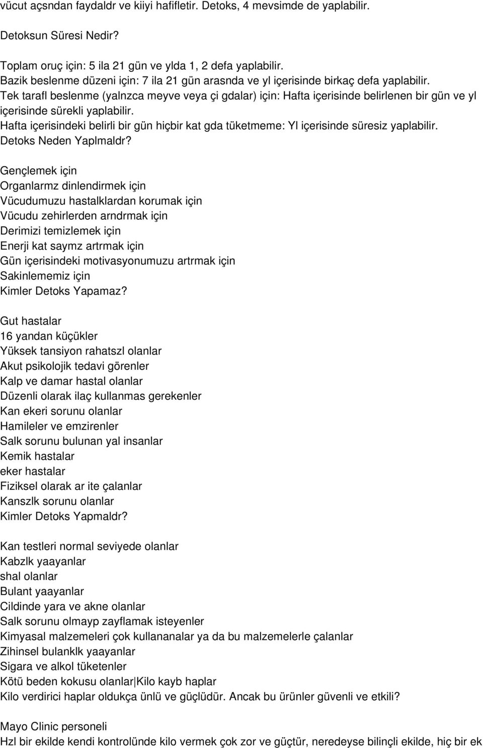 Tek tarafl beslenme (yalnzca meyve veya çi gdalar) için: Hafta içerisinde belirlenen bir gün ve yl içerisinde sürekli yaplabilir.