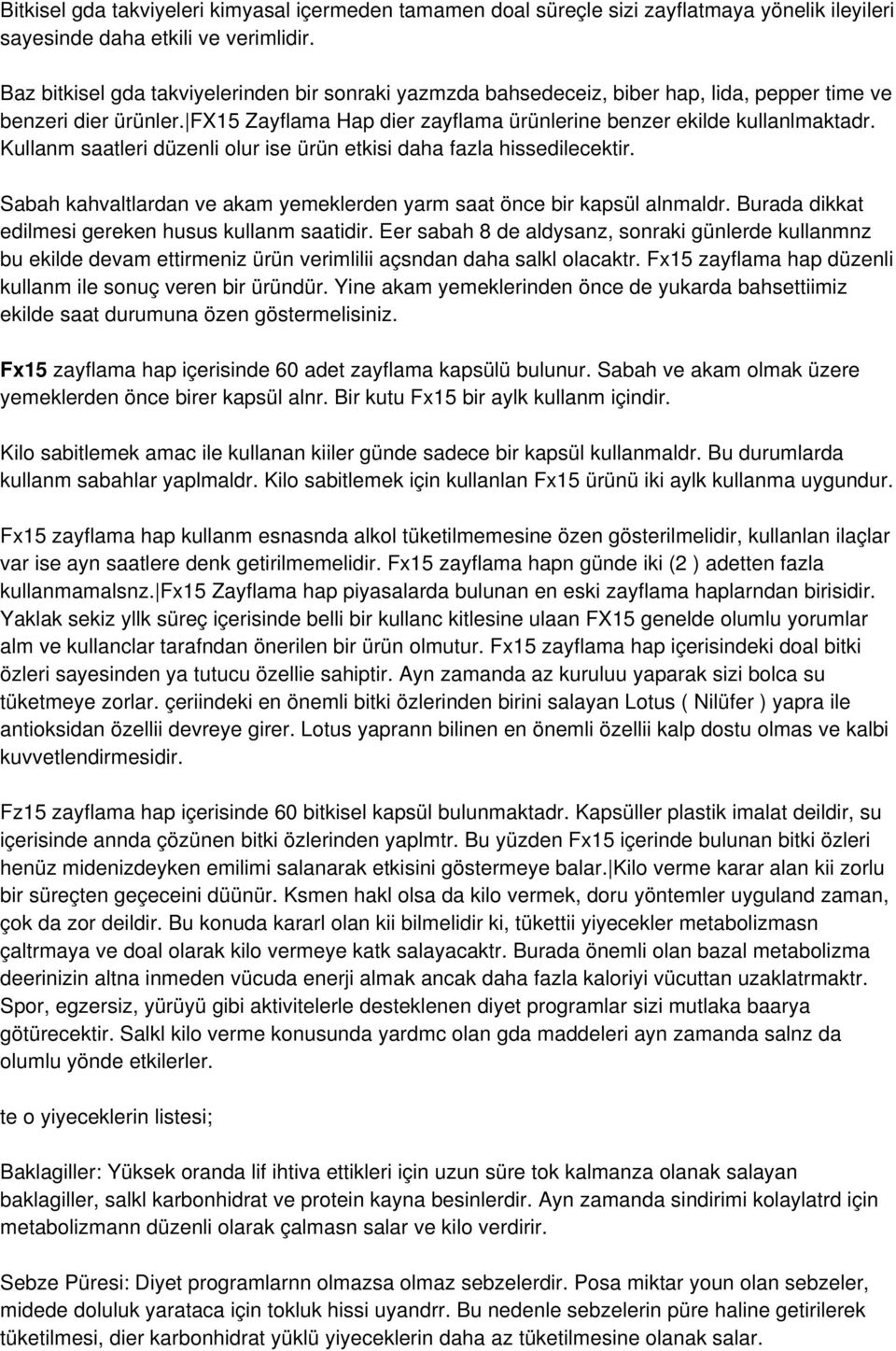 Kullanm saatleri düzenli olur ise ürün etkisi daha fazla hissedilecektir. Sabah kahvaltlardan ve akam yemeklerden yarm saat önce bir kapsül alnmaldr.