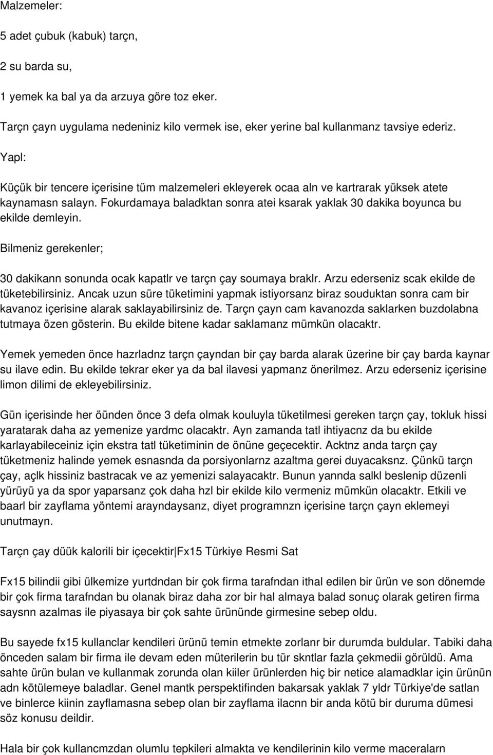 Bilmeniz gerekenler; 30 dakikann sonunda ocak kapatlr ve tarçn çay soumaya braklr. Arzu ederseniz scak ekilde de tüketebilirsiniz.