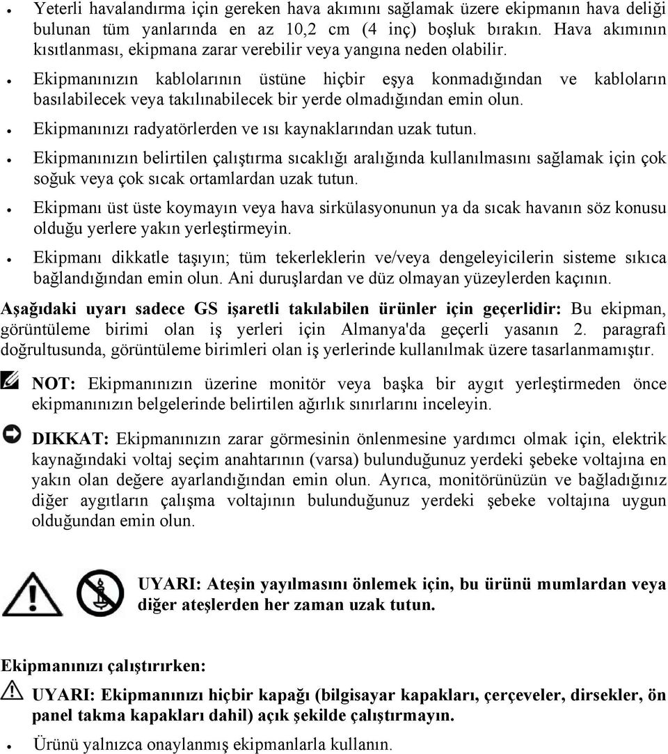 Ekipmanınızın kablolarının üstüne hiçbir eşya konmadığından ve kabloların basılabilecek veya takılınabilecek bir yerde olmadığından emin olun.