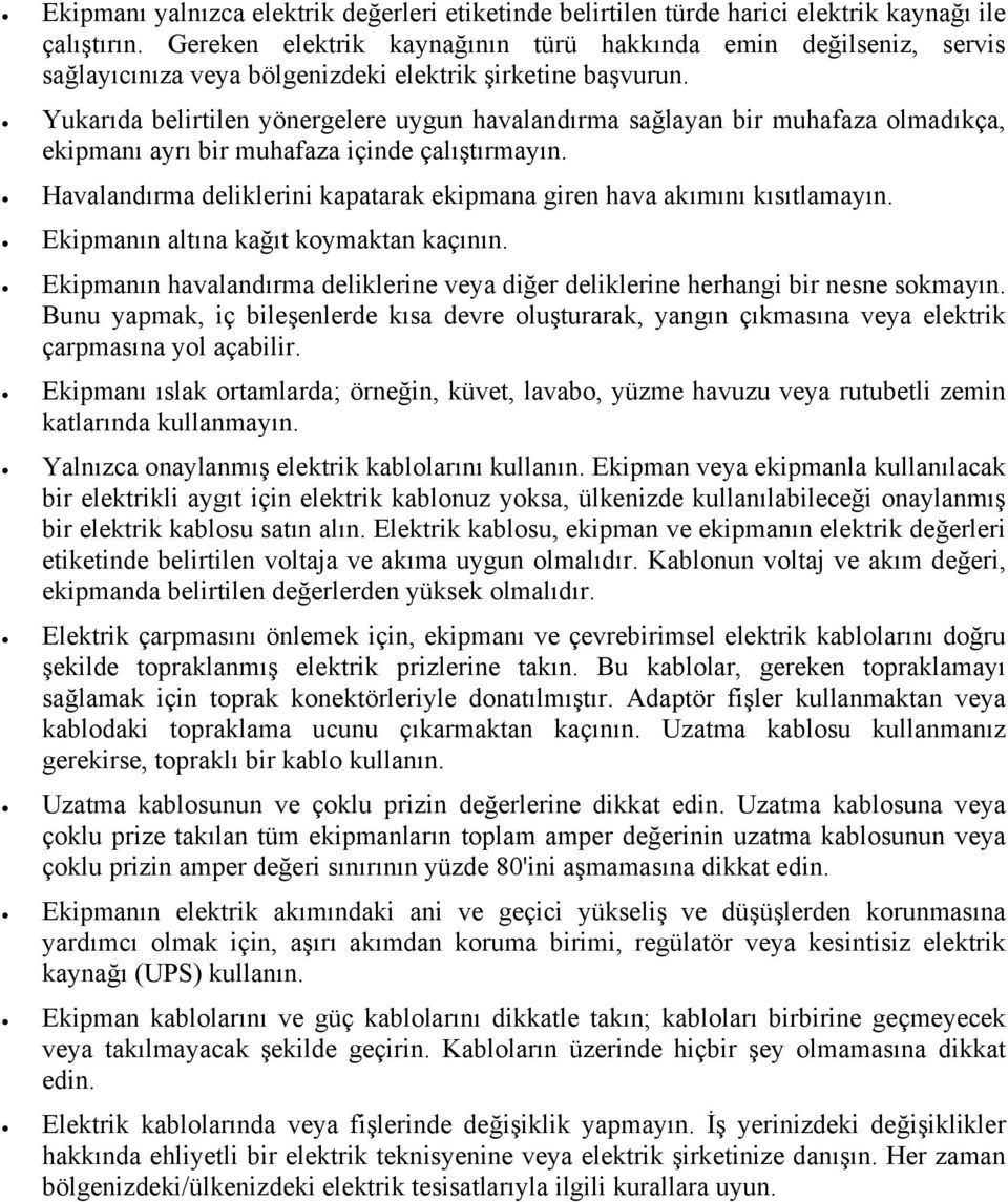 Yukarıda belirtilen yönergelere uygun havalandırma sağlayan bir muhafaza olmadıkça, ekipmanı ayrı bir muhafaza içinde çalıştırmayın.