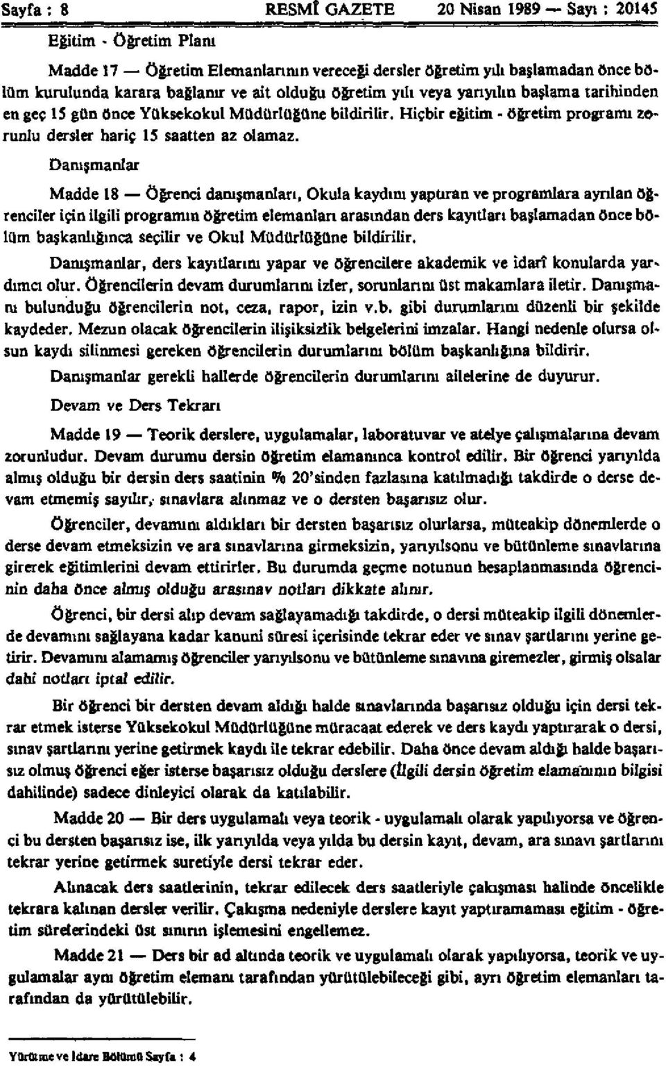 Danışmanlar Madde 18 Öğrenci danışmanları, Okula kaydım yaptıran ve programlara ayrılan öğrenciler için ilgili programın öğretim elemanları arasından ders kayıtları başlamadan önce bölüm