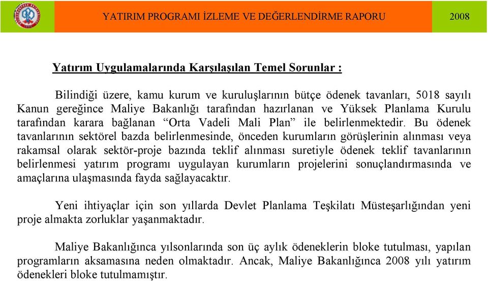 Bu ödenek tavanlarının sektörel bazda belirlenmesinde, önceden kurumların görüşlerinin alınması veya rakamsal olarak sektör-proje bazında teklif alınması suretiyle ödenek teklif tavanlarının