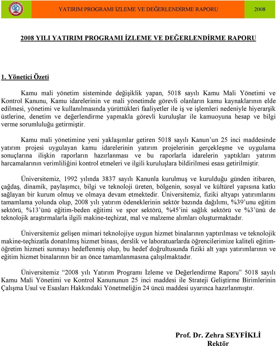 yönetimi ve kullanılmasında yürüttükleri faaliyetler ile iş ve işlemleri nedeniyle hiyerarşik üstlerine, denetim ve değerlendirme yapmakla görevli kuruluşlar ile kamuoyuna hesap ve bilgi verme